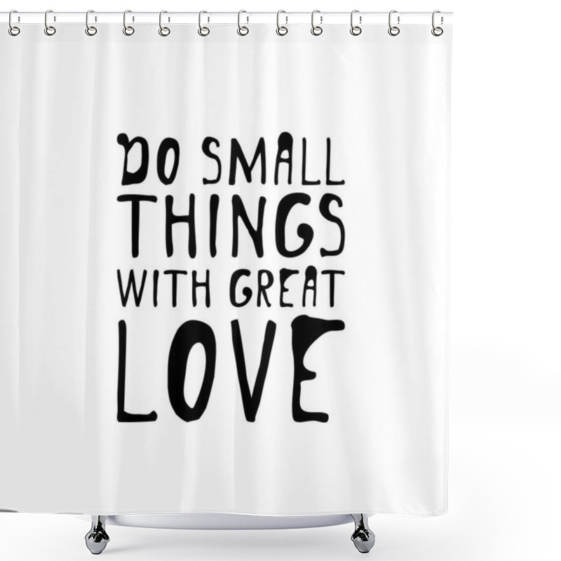 Personality  Do Small Things With Great Love. Hand Lettering Design. Vector Shower Curtains