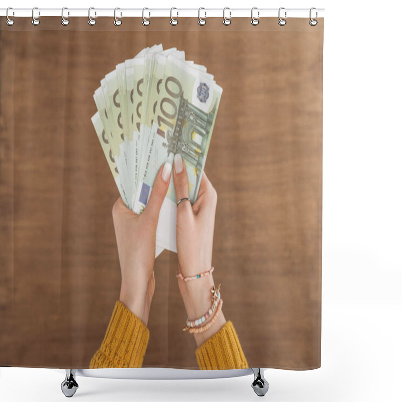 Personality  Top View Of Woman Holding Euros Banknotes On Wooden Background Shower Curtains