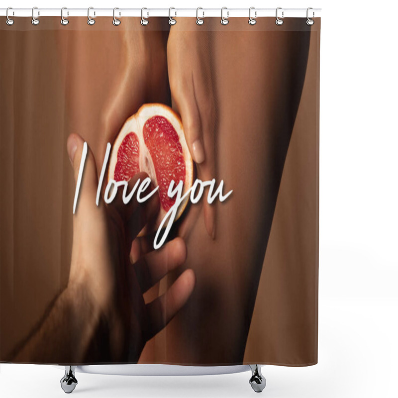 Personality  Cropped View Of Man Reaching Woman In Nylon Tights Holding Grapefruit Half Near I Love You Lettering On Brown Shower Curtains