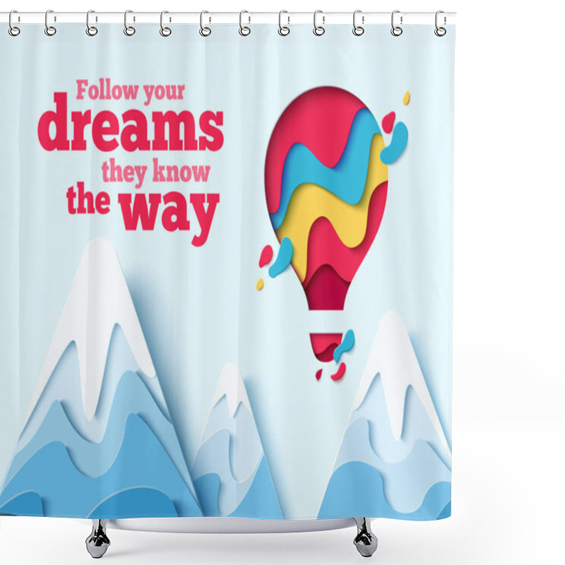 Personality  Follow Your Dreams They Know The Way Paper Art Concept Of Hot Air Balloon In Sky Over Mountains. Vector Travel Origami Paper Cut Banner With Slogan Shower Curtains