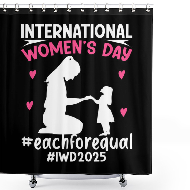 Personality   INTERNATIONAL WOMENS DAY T SHIRT DESIGN TEMPLETE Shower Curtains