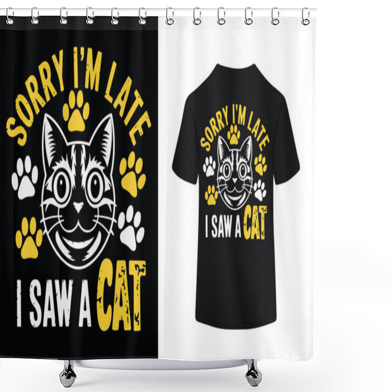 Personality  Cat Distraction Sorry, Not Sorry  T Shirt Design Shower Curtains