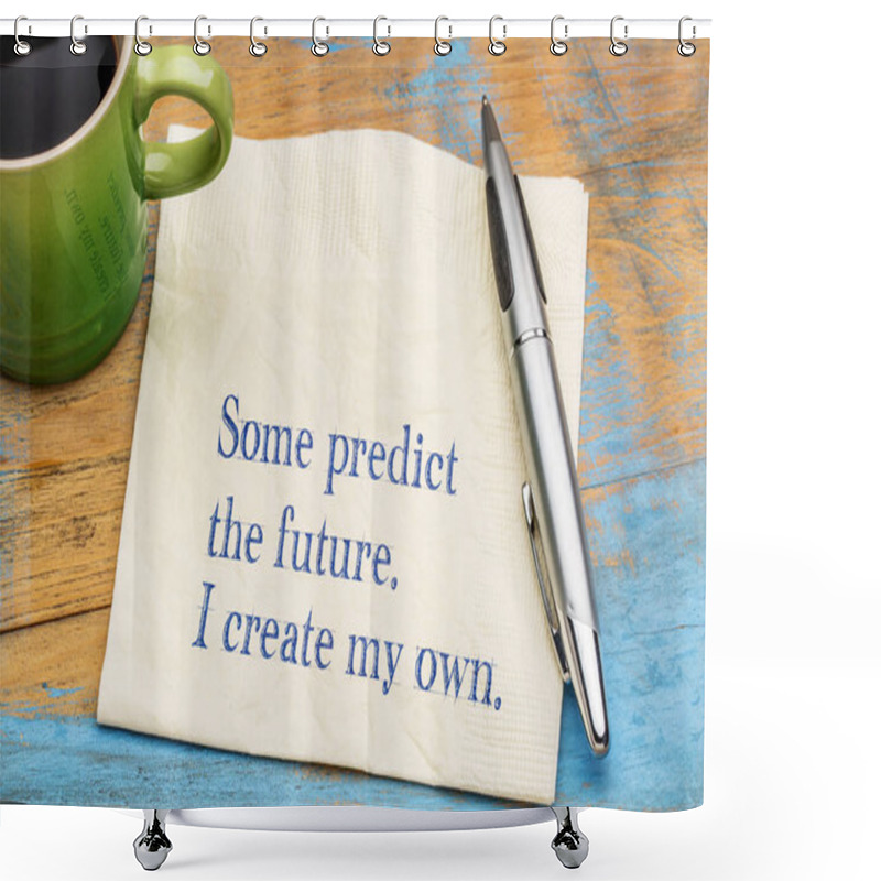 Personality  Some Predict The Future. I Create My Own. Shower Curtains