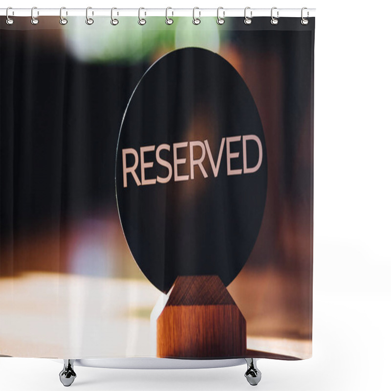 Personality  Wooden Reserved Sign In Restaurant On Table. Table Set. Capital Letters. Reservation Seat In Cafeteria. Booking Badge. Reserved Logo. Toned Image And Blurred Background. Shower Curtains