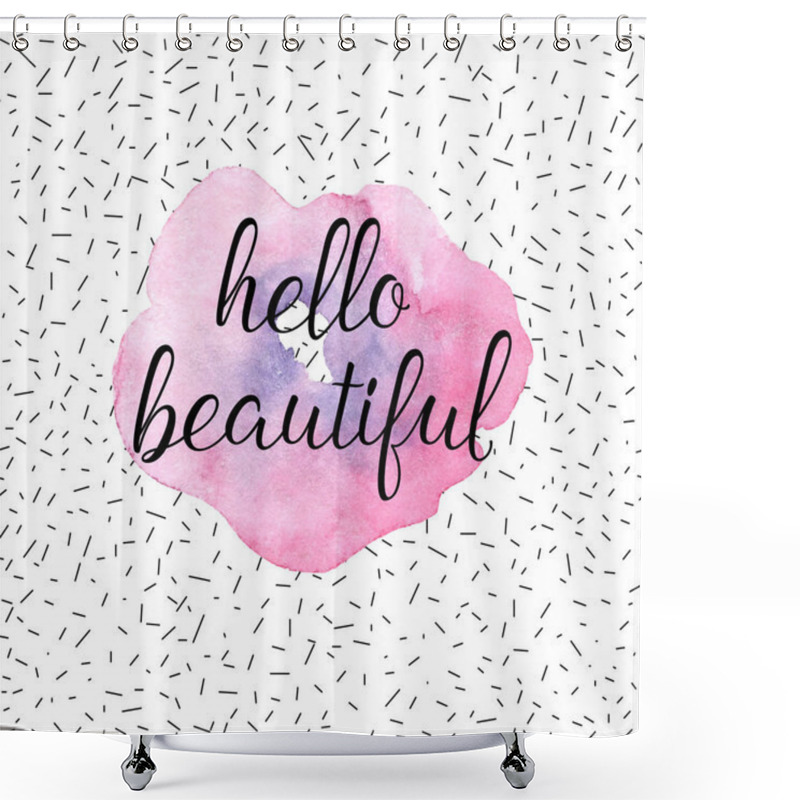 Personality  Hello Beautiful Greeting Card, Fashion Poster. Vector Hand Lettering Quote On Pink Watercolor Flower Texture. Vector Hand Drawn Painted Background. Shower Curtains