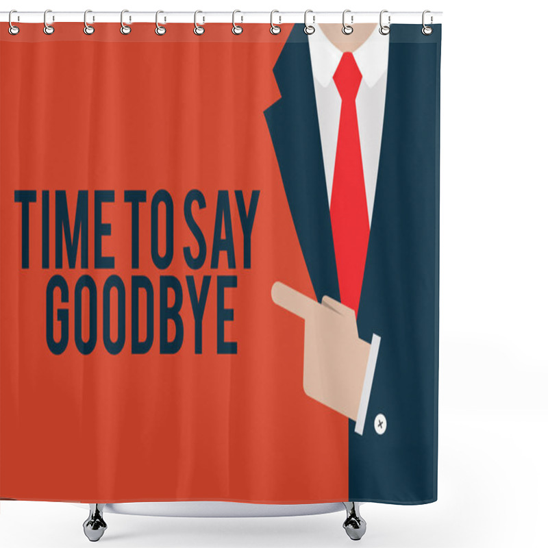 Personality  Word Writing Text Time To Say Goodbye. Business Concept For Bidding Farewell So Long See You Till We Meet Again Shower Curtains