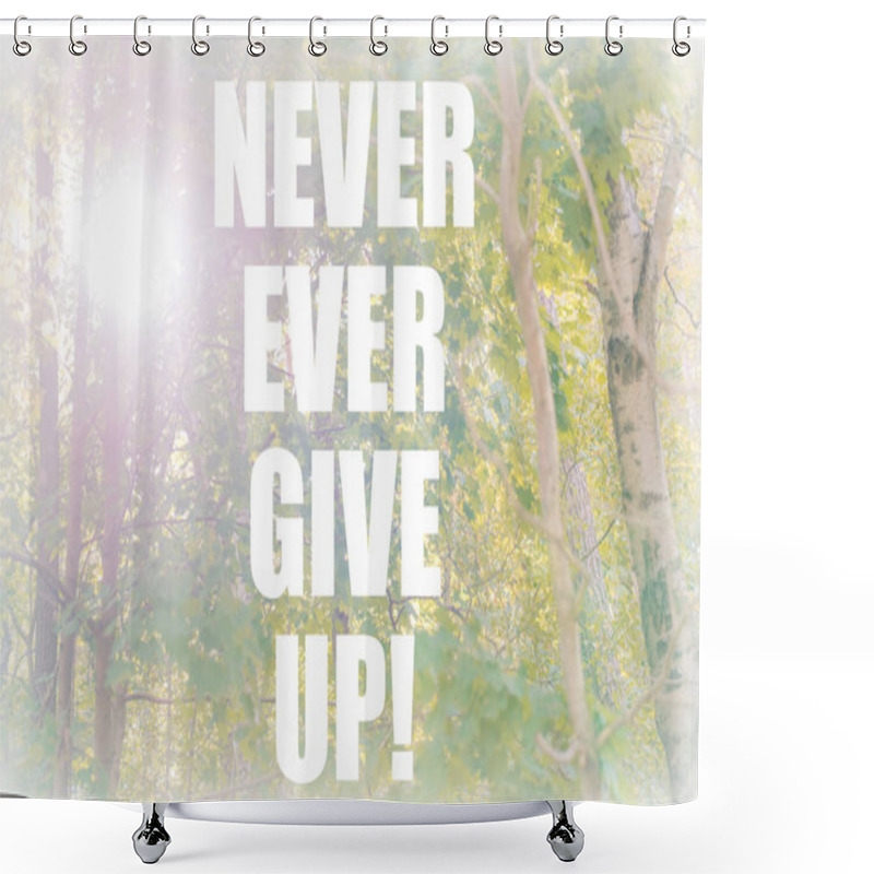 Personality  Never Ever Give Up Motivational Quote On Sunny Forest Background. Green Optimistic Inspirational Typography Quote Shower Curtains