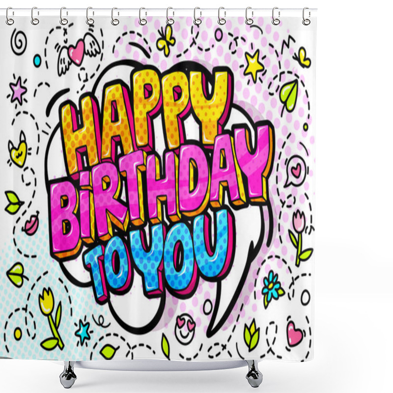 Personality  Happy Birthday To You Word Bubble. Message In Pop Art Comic Style On Colored Background. Shower Curtains