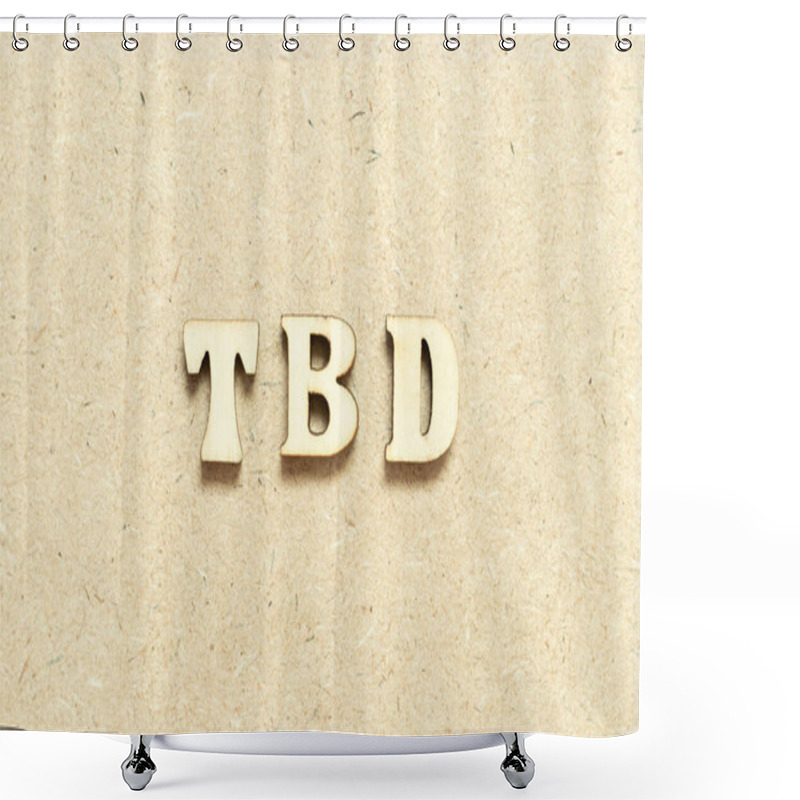 Personality  Alphabet Letter In Word TBD (Abbreviation Of To Be Defined, Discussed, Determined, Decided, Deleted Or Declared) On Wood Background Shower Curtains