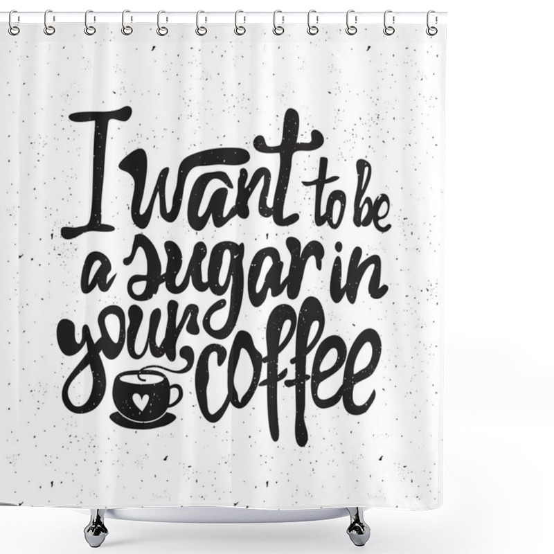 Personality  Cup Of Coffee And Lettering Text Shower Curtains