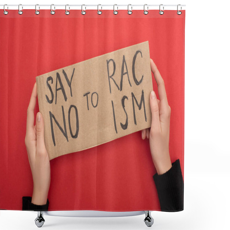 Personality  Cropped View Of Woman Holding Carton Placard With Say No To Racism Lettering On Red Background Shower Curtains