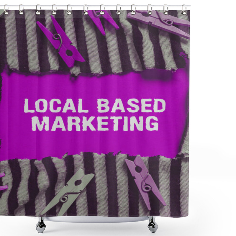 Personality  Text Sign Showing Local Based Marketing, Conceptual Photo Marketing Way That Depends On The Location Of Client Shower Curtains