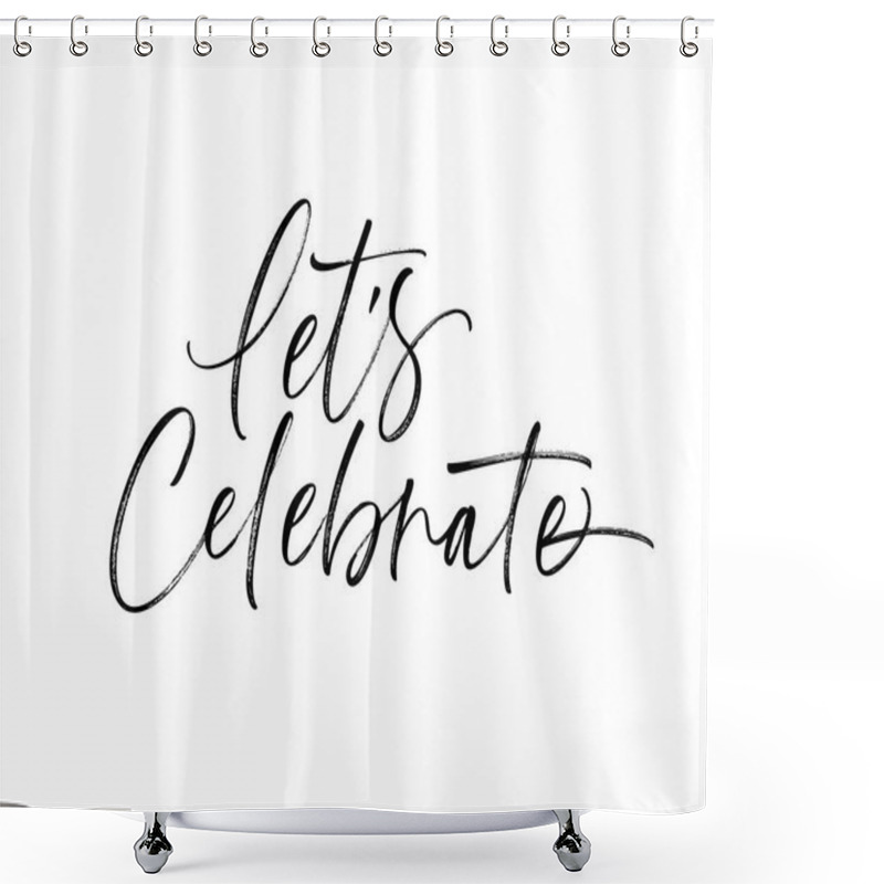 Personality  Let's Celebrate Phrase. Holiday Lettering. Ink Illustration. Modern Brush Calligraphy. Isolated On White Background.  Shower Curtains