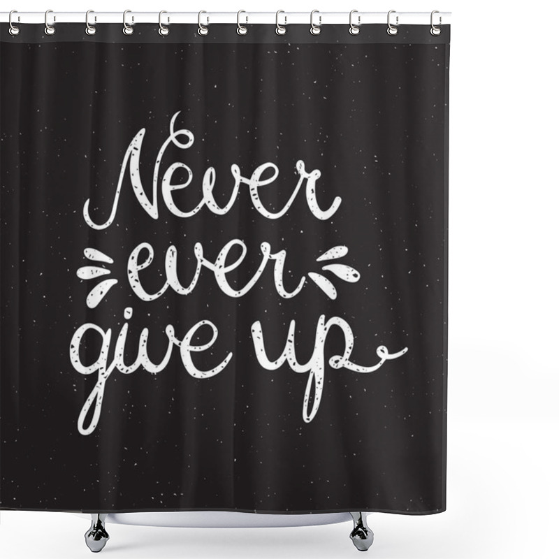 Personality  Never Ever Give Up Inspiration Quotation. Shower Curtains