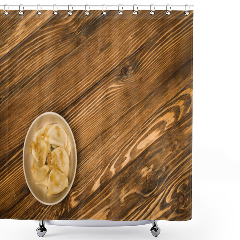 Personality  Top View Of Delicious Varenyky With Fried Onion In Bowl On Wooden Table Shower Curtains