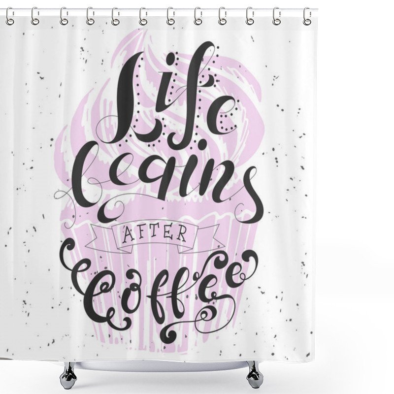 Personality  Poster With Hand Lettering. Quote For Card Design. Ink Illustration. Life Begins After Coffee Shower Curtains