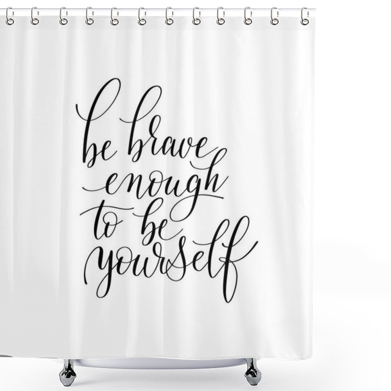 Personality  Be Brave Enough To Be Yourself Black And White Hand Written Shower Curtains