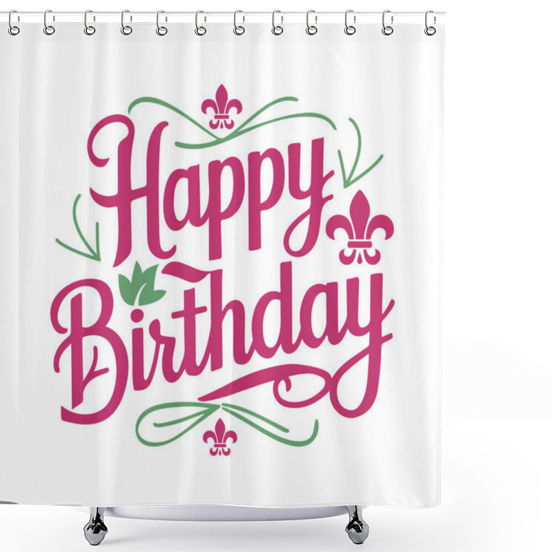 Personality  Elegant Happy Birthday Typography With Floral Elements Shower Curtains