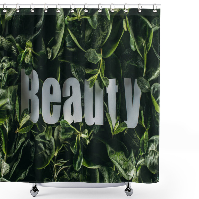 Personality  Top View Of Beautiful Fresh Green Leaves And Inscription Beauty Shower Curtains