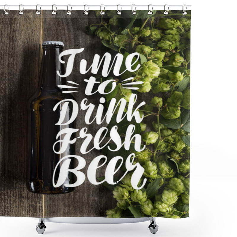 Personality  Top View Of Fresh Beer In Bottle With Green Hop On Wooden Surface With Time To Drink Fresh Beer Illustration Shower Curtains