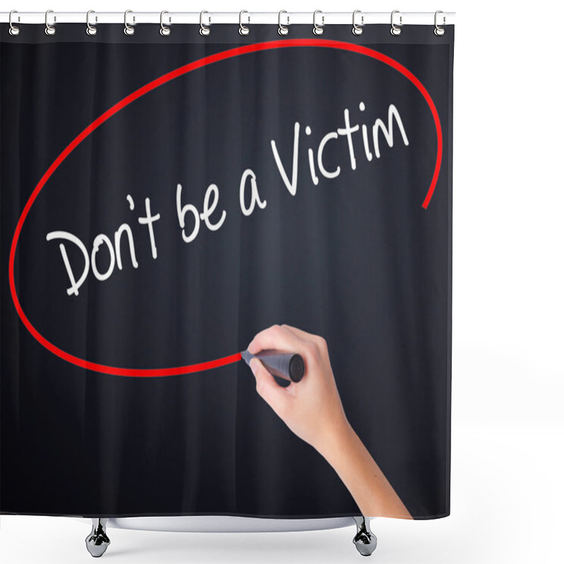 Personality  Woman Hand Writing Don't Be A Victim  With A Marker Over Transpa Shower Curtains