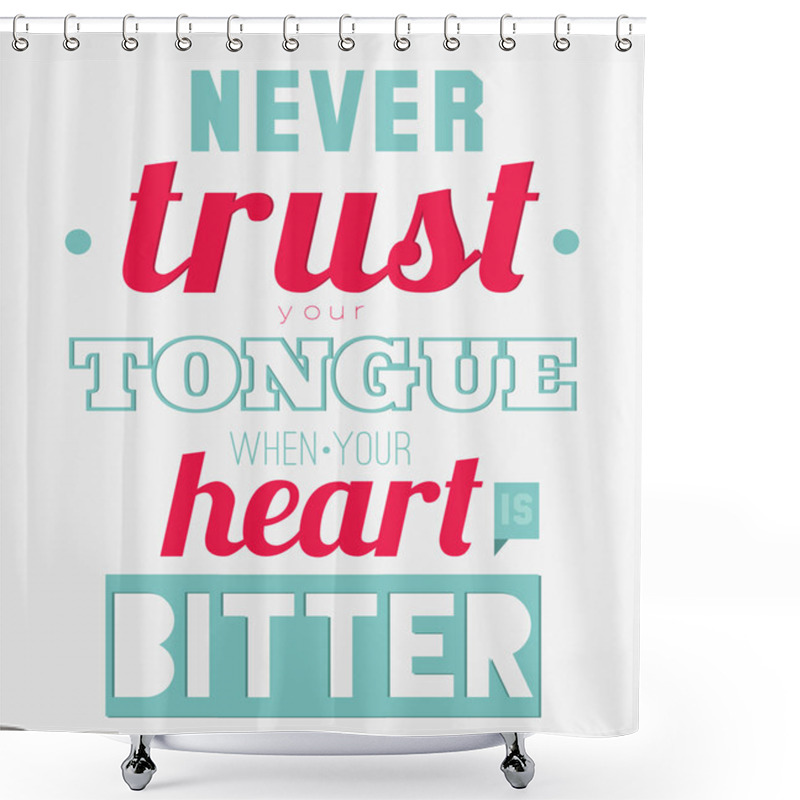 Personality  Never Trust Your Tongue When Your Heart Is Bitter Shower Curtains