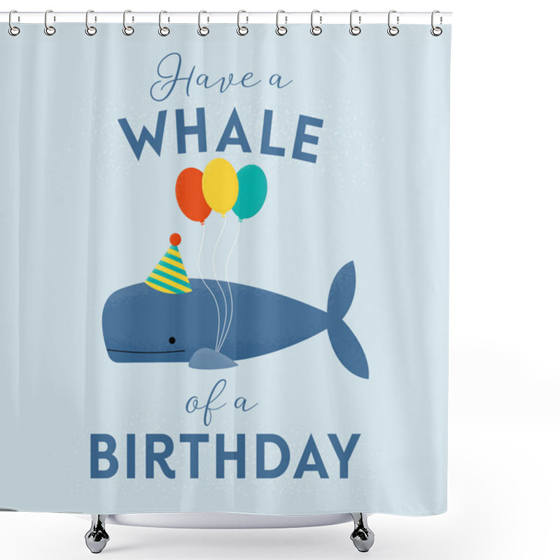 Personality  Vector Illustration Of A Whale Holding Balloons, Wearing A Party Hat And The Phrase ' Have A Whale Of A Birthday' Written In Modern Calligraphy Script. Great For Children's Birthday Cards And Decor. Shower Curtains