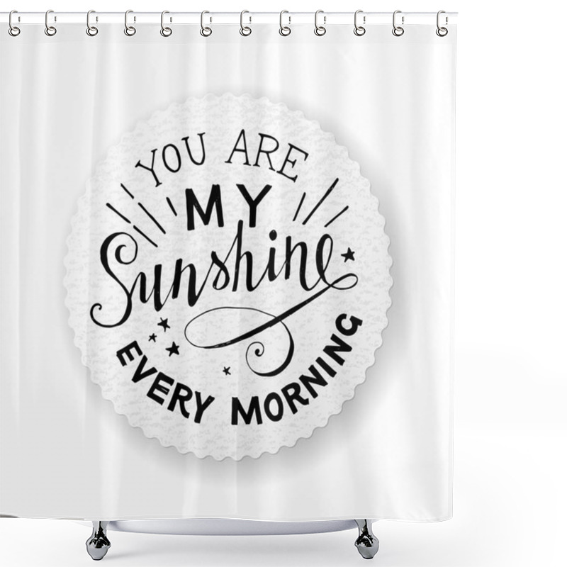 Personality  Lettering Emblem - You Are My Sunshine Every Morning Shower Curtains