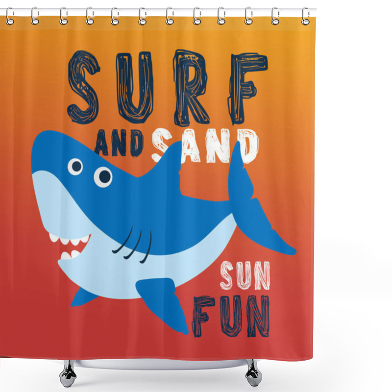 Personality  Cute Shark With Typography Design For Poster And Print Design. Surf Sand Sun And Fun. T-Shirt Design For Children. Shower Curtains