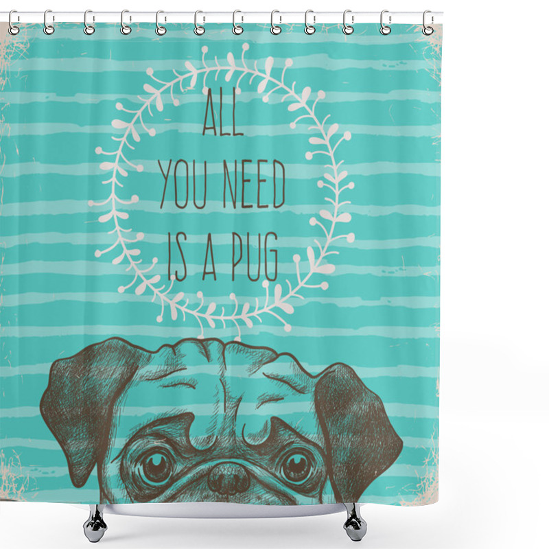 Personality  All You Need Is A Pug. Greeting Card  Shower Curtains