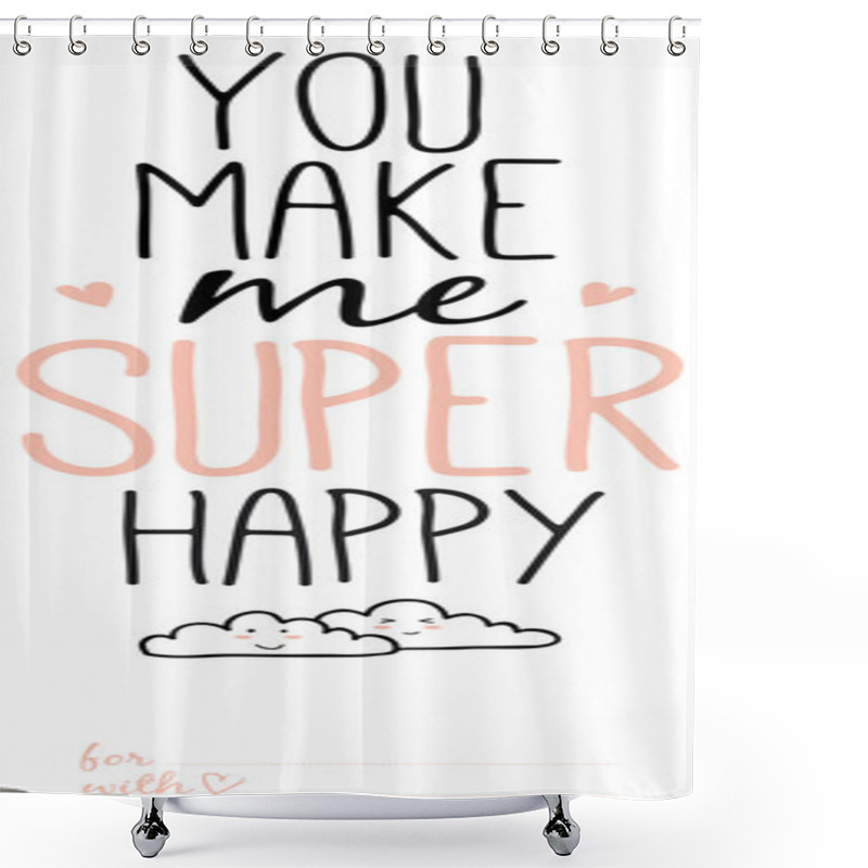 Personality  You Make Me Super Happy Shower Curtains