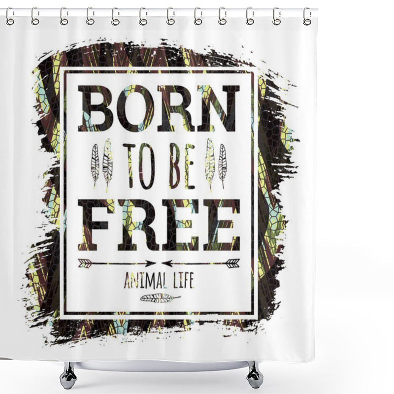 Personality  Born To Be Free Slogan For T-shirts And Other Uses Shower Curtains