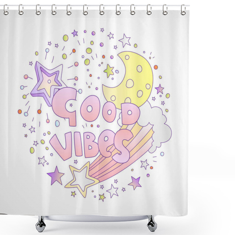 Personality  Good Vibes Cartoon Girly Illustration Concept. Moon, Falling Star With Clouds, Stars And Decorative Elements With Words Good Vibes In Circle Form, Isolated On Grey. Cartoon Princess And Girl Fashion Shower Curtains