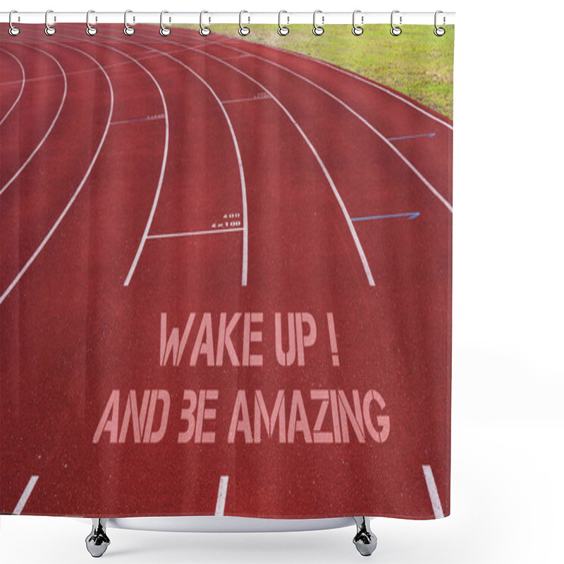 Personality  Motivational Quote Written On Running Track : Wake Up! And Be Am Shower Curtains