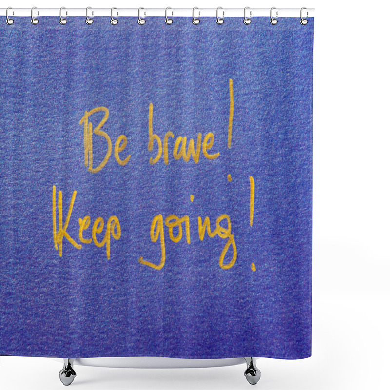 Personality  Be Brave  And Keep Going Shower Curtains