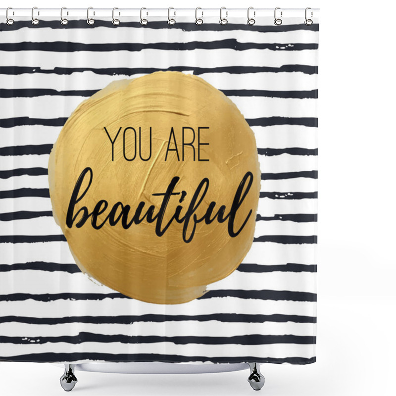 Personality  You Are Beautiful. Inspirational Quote  Shower Curtains