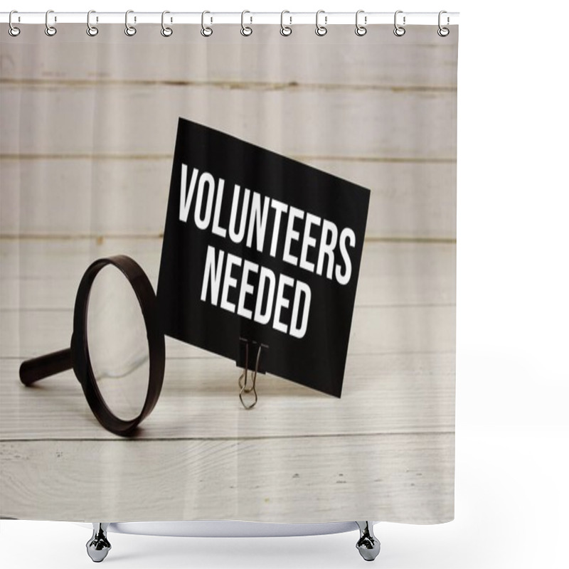 Personality  Volunteers Needed Text Message On Paper Card With Magnifying Glass On Wooden Background Shower Curtains