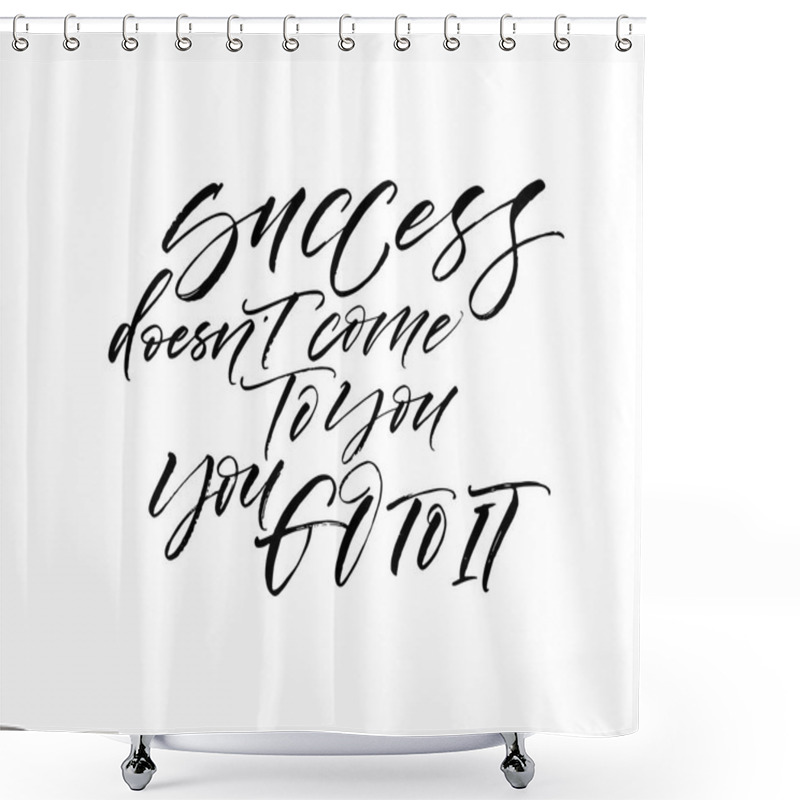 Personality  Success Doesn't Come To You,you Come To It Shower Curtains