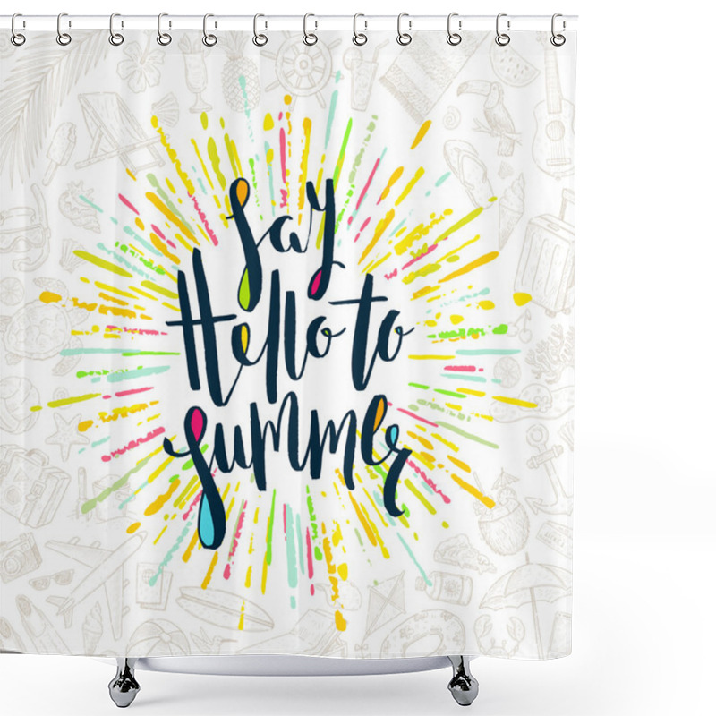 Personality  Say Hello To Summer - Summer Holidays Greeting Card. Handwritten Calligraphy With Multicolored Sunburst And Hand Drawn Summer Vacation Items. Vector Illustration Shower Curtains