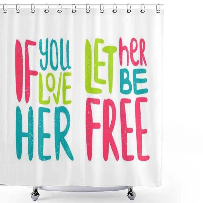 Personality  If You Love Her - Let Her Be Free.  Shower Curtains