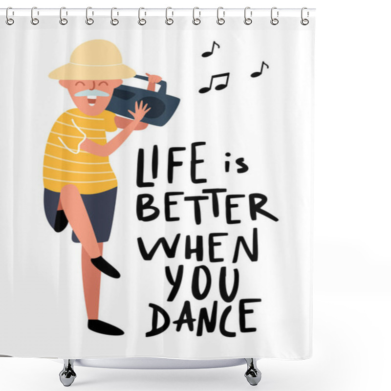 Personality  Dancing Old Man. Happy Laughing Man On The Party With Record Player. Motivational Music Hand Written Quote. Life Is Better When You Dance. Funky Flat Cartoon Style. Vector Shower Curtains