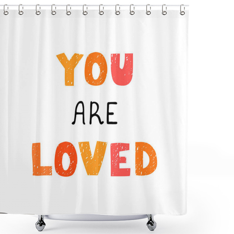 Personality  You Are Loved - Fun Hand Drawn Nursery Poster With Lettering Shower Curtains