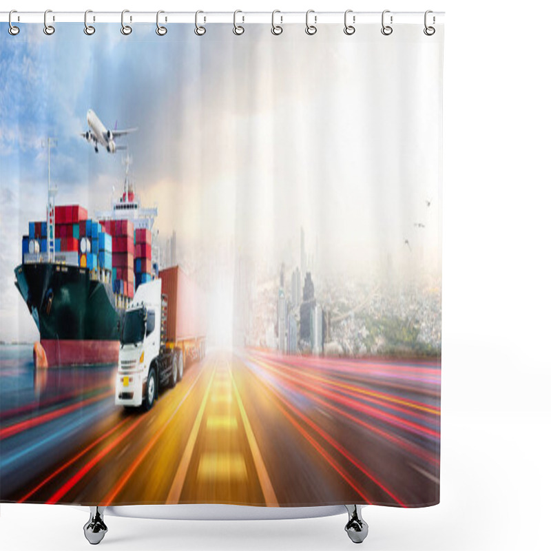 Personality  Global Business Logistics Import Export And Container Cargo Freight Ship, Cargo Plane, Container Truck On Highway At City Background With Copy Space, Transportation Industry Concept Shower Curtains