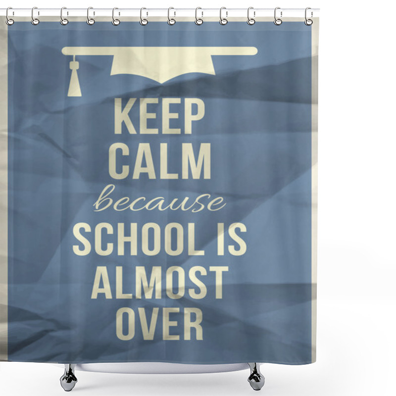 Personality  Keep Calm Because School Is Almost Over Shower Curtains