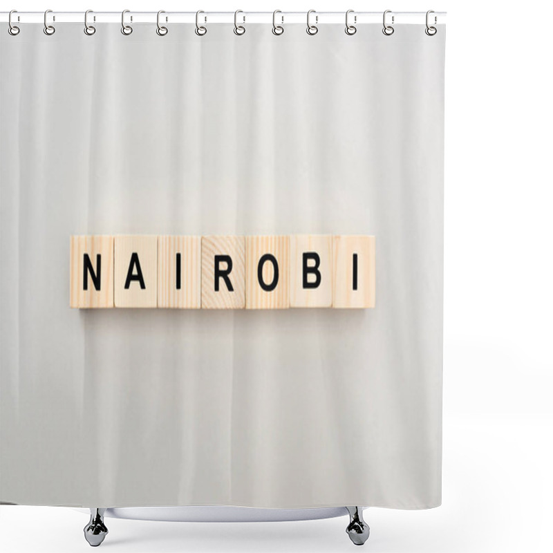 Personality  Top View Of Wooden Blocks With Nairobi Lettering On White Background Shower Curtains