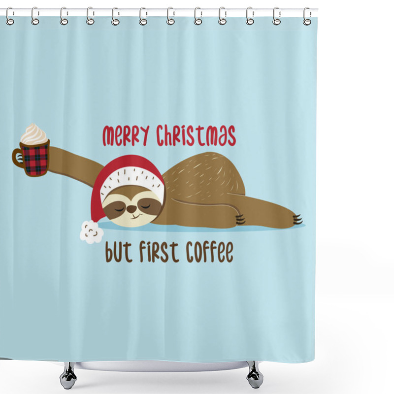 Personality  Merry Christmas, But First Coffee -  Greeting Card For Christmas With Cute Sloth. Hand Drawn Lettering For Xmas Greetings Cards, Invitations. Good For T-shirt, Mug, Scrap Booking, Gift. Shower Curtains