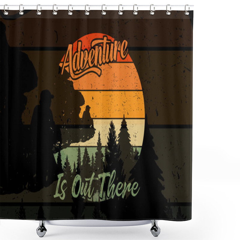 Personality  Adventure Is Out There Camping T Shirt Design Inspirational And Motivational Quotes. Forest, Mountain , Outdoor Graphic Silhouette T Shirt Illustration Shower Curtains