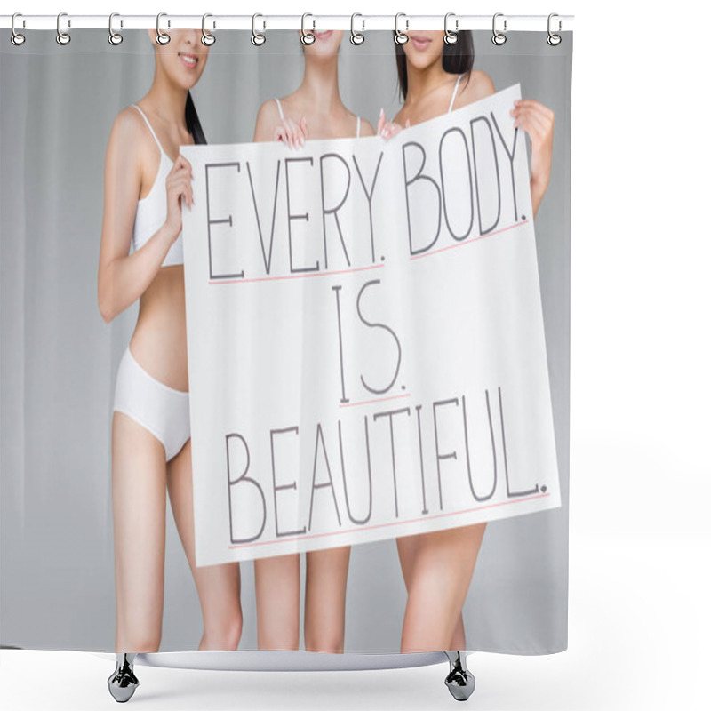 Personality  Cropped Image Of Smiling Multicultural Women Holding Banner With Lettering Everybody Is Beautiful Isolated On Gray Background  Shower Curtains