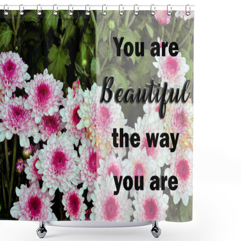 Personality  Inspirational And Motivational Quote. Phrase You Are Beautiful The Way You Are. Blur And Grainy Effect Applied Shower Curtains