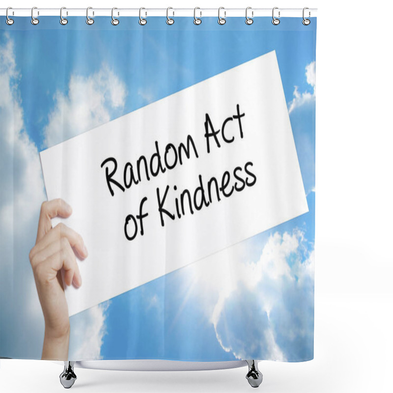 Personality  Random Act Of Kindness Sign On White Paper. Man Hand Holding Pap Shower Curtains